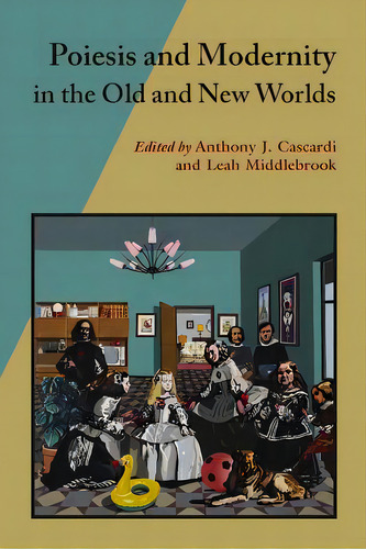 Poiesis And Modernity In The Old And New Worlds, De Cascardi, Anthony J.., Vol. 1. Editorial Vanderbilt Univ Pr, Tapa Dura En Inglés