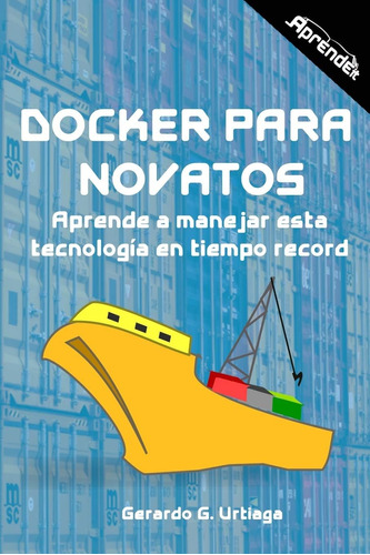 Libro: Docker Para Novatos: Aprende A Administrar Esta Tecno
