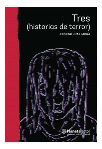 Tres Historias De Terror - Jordi Sierra Fabra-planeta- Libro