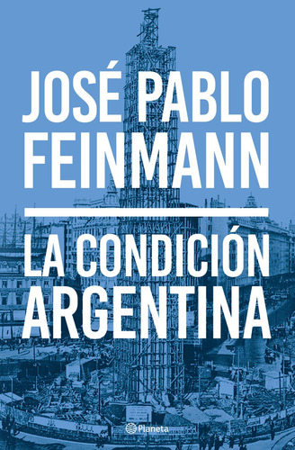 La Condición Argentina De José Pablo Feinmann - Planeta