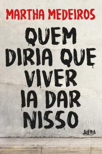 Libro Quem Diria Que Viver Ia Dar Nisso De Martha Medeiros L