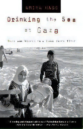 Drinking The Sea At Gaza : Days And Nights In A Land Under Siege, De Amira Hass. Editorial Henry Holt & Company Inc, Tapa Blanda En Inglés