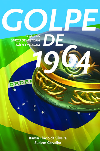 Golpe de 1964, de Silveira, Itamar Flávio da. Editora Peixoto Neto Ltda, capa mole em português, 2016