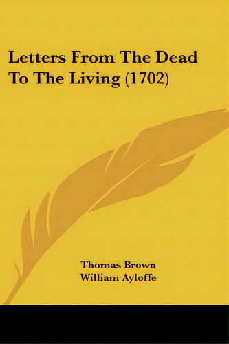Letters From The Dead To The Living (1702), De Brown, Thomas. Editorial Kessinger Pub Llc, Tapa Blanda En Inglés