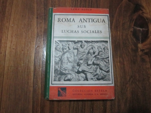 Roma Antigua, Sus Luchas Sociales - Leon Bloch - Ed: Alameda