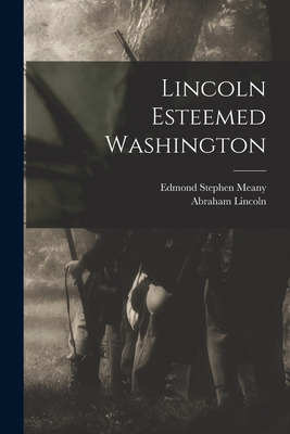 Libro Lincoln Esteemed Washington - Meany, Edmond Stephen...