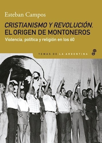 Cristianismo Y Revolucion El Origen De Montoneros - Campos