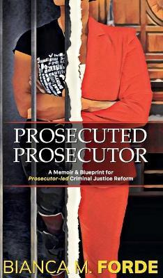 Libro Prosecuted Prosecutor : A Memoir & Blueprint For Pr...