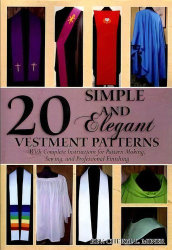 20 Simple And Elegant Vestment Patterns, De Rev Cheryl L Miner. Editorial Createspace, Tapa Blanda En Inglés