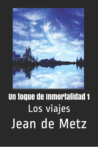 Libro: Un Toque De Inmortalidad 1: Los Viajes (spanish Editi