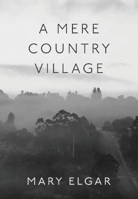 Libro A Mere Country Village - Mary Elgar