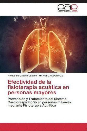 Efectividad De La Fisioterapia Acuatica En Personas Mayores, De Castillo-lozano Romualdo. Editorial Academica Espanola, Tapa Blanda En Español
