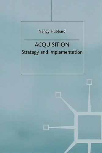 Acquisition : Strategy And Implementation, De N. Hubbard., Vol. 1. Editorial Palgrave Macmillan, Tapa Blanda En Inglés