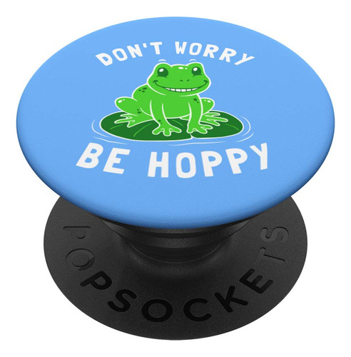 Don't Worry Be Hoppy - Soporte Y Agarre Para Telefonos Y Tab