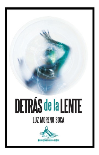  Detras  De La Lente  / Luz Moreno  Soca  (libro)  