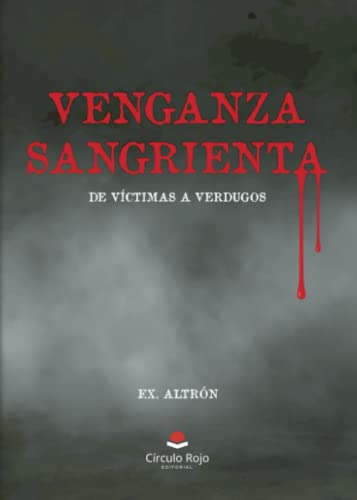 Venganza Sangrienta: De Victimas A Verdugos