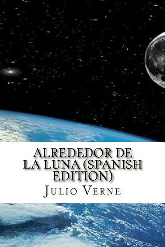 Alrededor De La Luna (spanish Edition), De Verne, Julio. Editorial Createspace, Tapa Blanda En Español