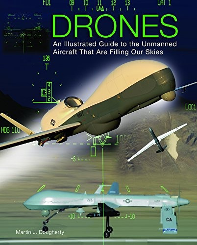 Drones An Illustrated Guide To The Unmanned Aircraft That Ar