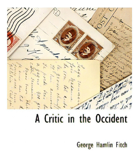 A Critic In The Occident, De Fitch, George Hamlin. Editorial Bcr (bibliographical Ctr For R, Tapa Dura En Inglés