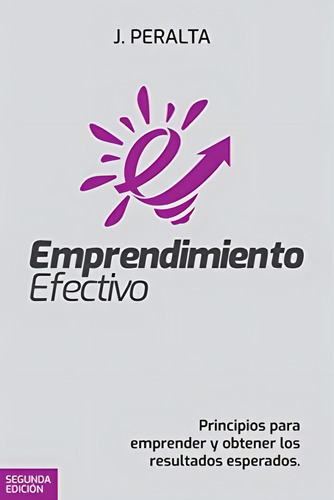Emprendimiento Efectivo: Principios Para Emprender Y O, De Peralta, Jochy. Editorial Bienetre Media Group, Tapa Blanda En Español