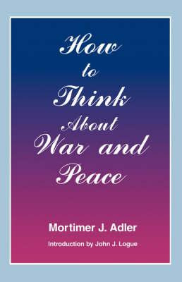 Libro How To Think About War And Peace - Mortimer J Adler