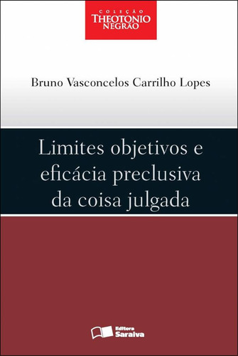 Limites objetivos e eficácia preclusiva da coisa julgada - 1ª edição de 2012, de Lopes, Bruno Vasconcelos Carrilho. Editorial Saraiva Jur, capa mole em português, 2012