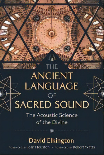 The Ancient Language Of Sacred Sound : The Acoustic Science Of The Divine, De David Elkington. Editorial Inner Traditions Bear And Company, Tapa Blanda En Inglés