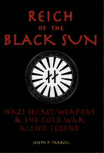 Reich Of The Black Sun : Nazi Secret Weapons & The Cold War Allied Legend, De Joseph P. Farrell. Editorial Adventures Unlimited Press, Tapa Blanda En Inglés