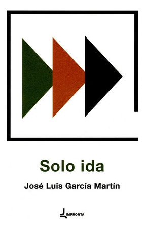Solo ida, de García Martín, José Luis. Editorial IMPRONTA, tapa blanda en español