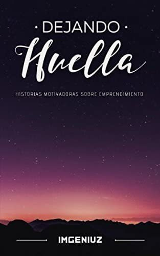 Libro: Dejando Huella: Historias Motivadoras Sobre Emprendim