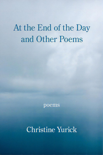 At The End Of The Day And Other Poems, De Yurick, Christine. Editorial Kelsay Books, Tapa Blanda En Inglés