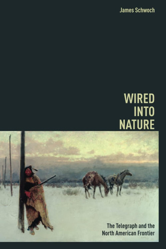 Libro: Wired Into Nature: The Telegraph And The North Americ