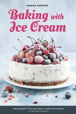 Libro Baking With Ice Cream : Baking Magic 3: The Best Ic...