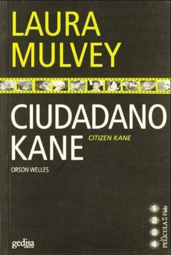 Ciudadano Kane, de Mulvey, Laura. Serie La Película de mi vida Editorial Gedisa en español, 2006