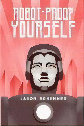 Robot-proof Yourself : How To Survive The Robocalypse And Benefit From Robots And Automation, De Jason Schenker. Editorial Prestige Professional Publishing, Llc, Tapa Blanda En Inglés