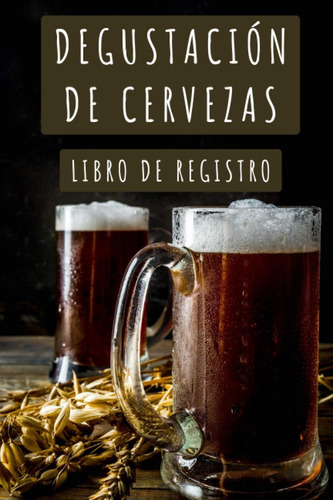 Libro: Degustación De Cervezas - Libro De Registro: Para Lle