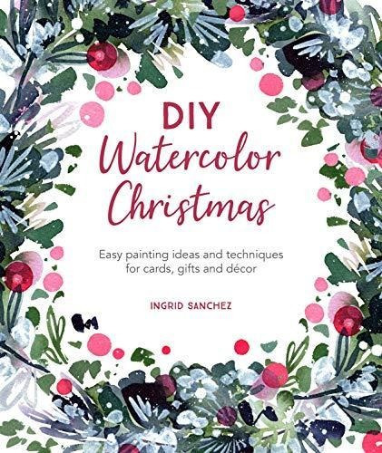 Diy Watercolor Christmas: Easy Painting Ideas And Techniques