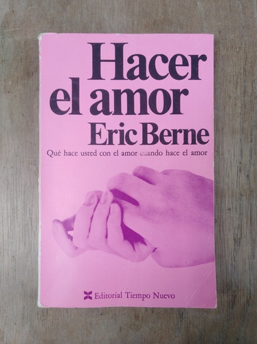 Hacer El Amor - Eric Berne --- 1ra Edición En Español (Usado)