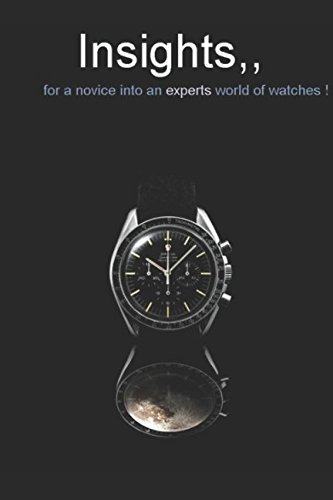 Insights, For A Novice Into An Experts World Of Watches