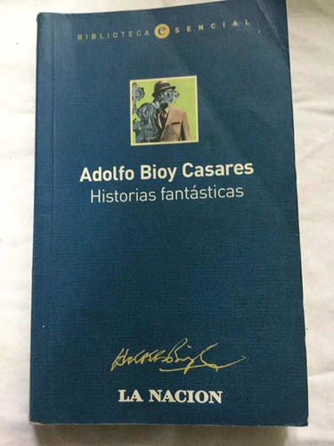 Historias Fantásticas Adolfo Bioy Casares. La Nación