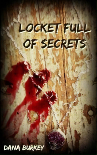 Locket Full Of Secrets, De Dana Burkey. Editorial Createspace Independent Publishing Platform, Tapa Blanda En Inglés