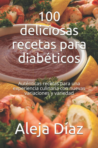 Libro 100 Deliciosas Recetas Para Diabéticos Auténticas Rec