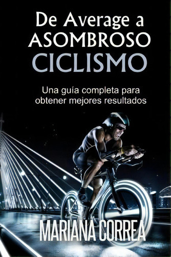 De Average A Asombroso Ciclismo, De Mariana Correa. Editorial Createspace Independent Publishing Platform, Tapa Blanda En Español