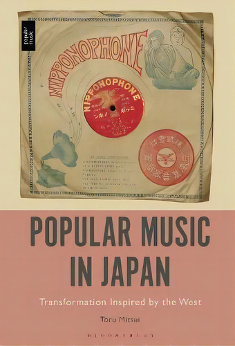 Popular Music In Japan : Transformation Inspired By The West, De Professor Or Dr. Toru Mitsui. Editorial Bloomsbury Publishing Plc, Tapa Blanda En Inglés