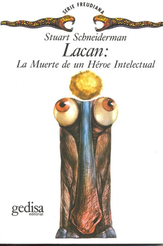Lacan: La muerte de un héroe intelectual, de Schneiderman, Stuart. Serie Serie Freudiana Editorial Gedisa en español, 1996