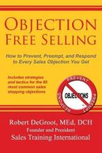 Libro Objection Free Selling : How To Prevent, Preempt, A...
