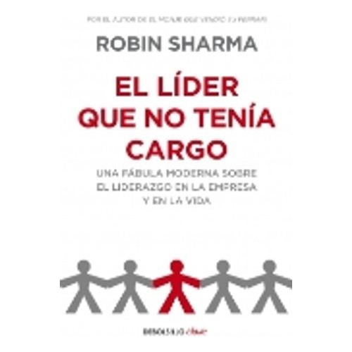 El Lider Que No Tenia Cargo - Robin Sharma -rh