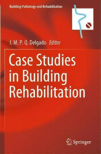 Case Studies In Building Rehabilitation, De J.m.p.q. Delgado. Building Pathology And Rehabilitation, Vol. 1. Editorial Springer Nature Switzerland Ag, Tapa Blanda En Inglés