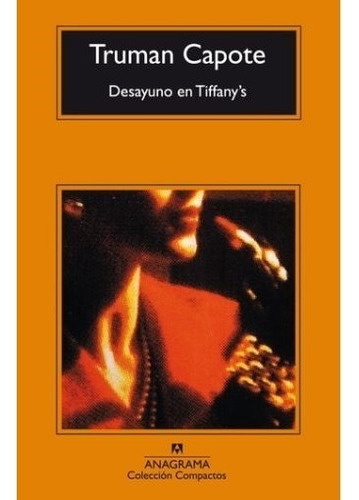 Desayuno en Tiffany's, de Capote, Truman. Editorial Anagrama, tapa pasta blanda, edición 21a en español, 2017