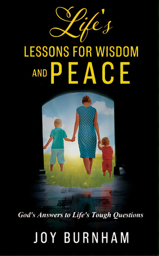Life's Lessons For Wisdom And Peace: God's Answers To Life's Tough Questions, De Burnham, Joy. Editorial Xulon Pr, Tapa Blanda En Inglés
